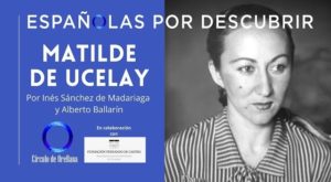 Conferencia "Matilde Ucelay, primera arquitecta española" Programa "Españolas por descubrir" del Circulo Orellana